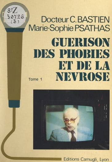 Guérison des phobies et de la névrose (1) - Claude Bastien - Marie-Sophie Psathas