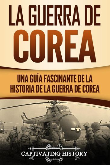 La Guerra de Corea: Una Guía Fascinante de la Historia de la Guerra de Corea - Captivating History