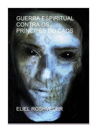 Guerra espiritual contra os príncipes do caos - Eliel Roshveder