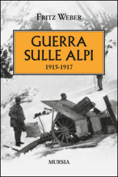 Guerra sulle Alpi. 1915-1917