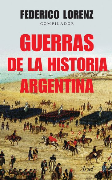 Guerras de la historia Argentina - FEDERICO LORENZ
