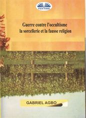 Guerre Contre L occultisme, La Sorcellerie Et La Fausse Religion