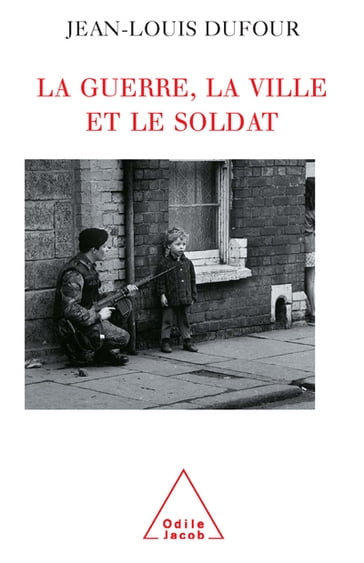 La Guerre, la Ville et le Soldat - Jean-Louis Dufour