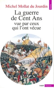 Guerre de Cent ans vue par ceux qui l ont vécue (La)