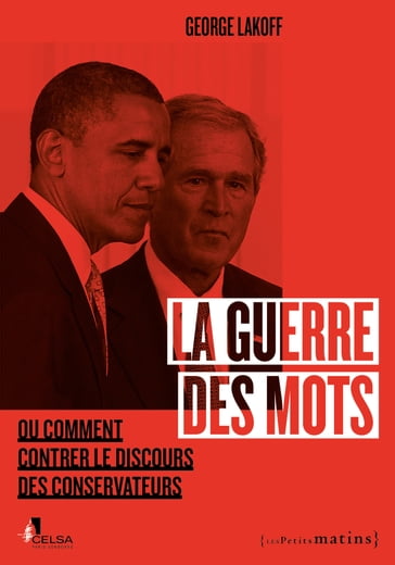 La Guerre des mots - Ou comment contrer le discours des conservateurs - George Lakoff