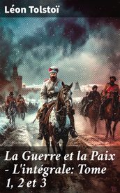 La Guerre et la Paix - L intégrale: Tome 1, 2 et 3