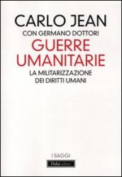 Guerre umanitarie. La militarizzazione dei diritti umani