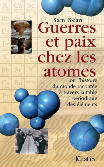 Guerres et paix chez les atomes - Sam Kean