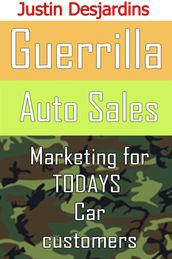 Guerrilla Auto Sales: Marketing for Today s Car Customer
