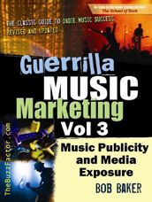 Guerrilla Music Marketing, Vol 3: Music Publicity and Media Exposure Bootcamp