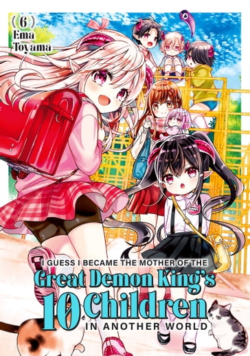 I Guess I Became the Mother of the Great Demon King's 10 Children in Another World 6 - Ema Toyama