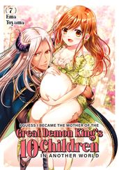 I Guess I Became the Mother of the Great Demon King s 10 Children in Another World 7