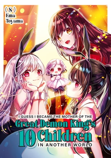 I Guess I Became the Mother of the Great Demon King's 10 Children in Another World 8 - Ema Toyama
