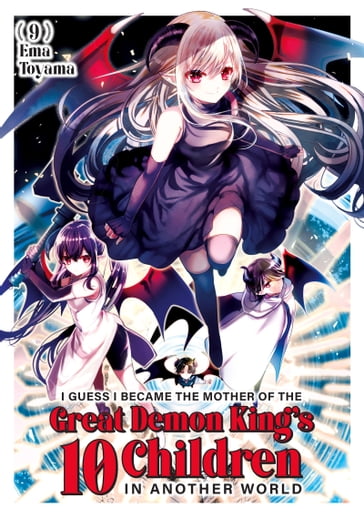 I Guess I Became the Mother of the Great Demon King's 10 Children in Another World 9 - Ema Toyama