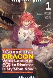 I Guess This Dragon Who Lost Her Egg to Disaster Is My Mom Now Volume 1