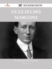Guglielmo Marconi 157 Success Facts - Everything you need to know about Guglielmo Marconi