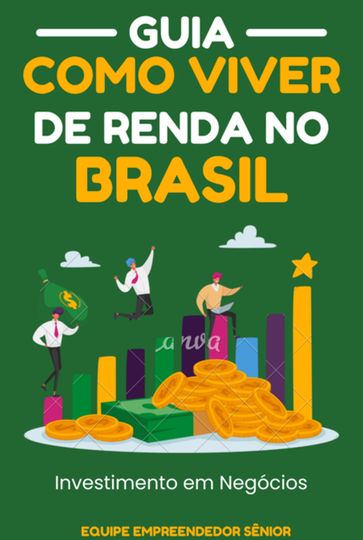 Guia Como Viver De Renda No Brasil - Empreendedor Sênior