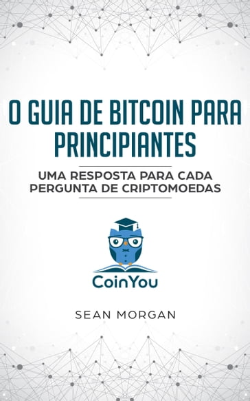 O Guia De Bitcoin Para Principiantes (Free) - Sean O