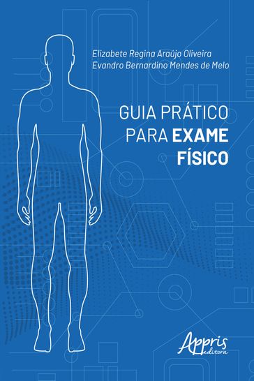 Guia Prático para Exame Físico - Elizabete Regina Araújo Oliveira - Evandro Bernardino Mendes de Melo