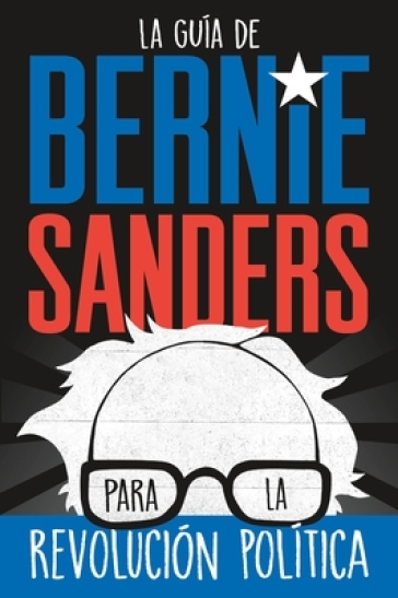 La Guia de Bernie Sanders Para La Revolucion Politica - Bernie Sanders