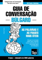 Guia de Conversação Português-Búlgaro e vocabulário temático 3000 palavras