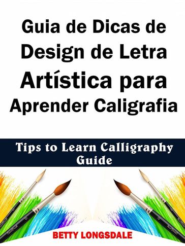 Guia de Dicas de Design de Letra Artística para Aprender Caligrafia - Betty Longsdale