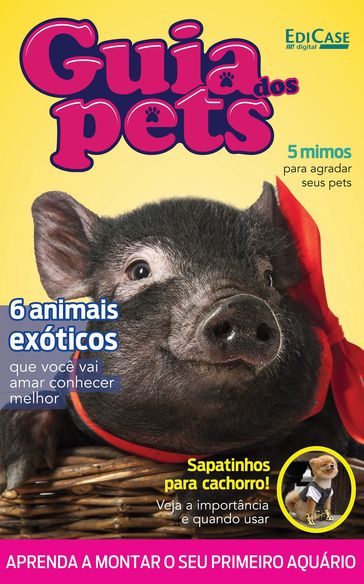 Guia dos Pets Ed. 07 - 6 Animais Exóticos Que Você Vai Amar Conhecer Melhor - Edicase Publicações