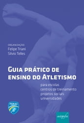 Guia prático de ensino do Atletismo: para escolas, centros de treinamento, projetos sociais e universidades