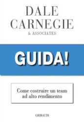 Guida! Come costruire un team ad alto rendimento