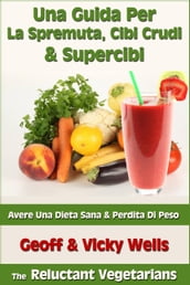 Una Guida Per La Spremuta, Cibi Crudi & Supercibi Avere Una Dieta Sana & Perdita Di Peso