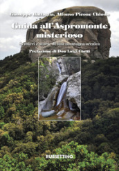 Guida all Aspromonte misterioso. Sentieri e storie di una montagna arcaica