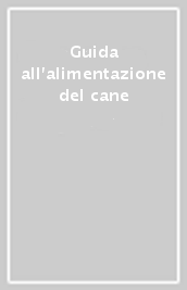 Guida all alimentazione del cane