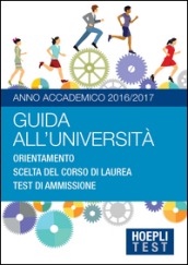 Guida all università. Anno Accademico 2016/2017. Orientamento. Scelta del corso di laurea. Test di ammissione