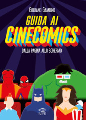 Guida ai cinecomics. Dalla pagina allo schermo. Ediz. illustrata