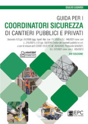 Guida per i coordinatori sicurezza di cantieri pubblici e privati. Secondo il D.Lgs. 81/2008 (agg. Ispett. Naz. Lav. 11/ 2020 e D.L. 146/2021 conv. con L. 215/2021), il D.Lgs. 50/2016 Codice dei contratti pubblici e s.m. e con le misure anti COVID-19 (D.P.C.M. 26/4/2020, Protocollo 6/4/2021, D.L.127/2021 conv. con L. 165/2021)