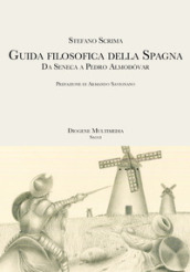 Guida filosofica della Spagna. Da Seneca a Pedro Almodovar