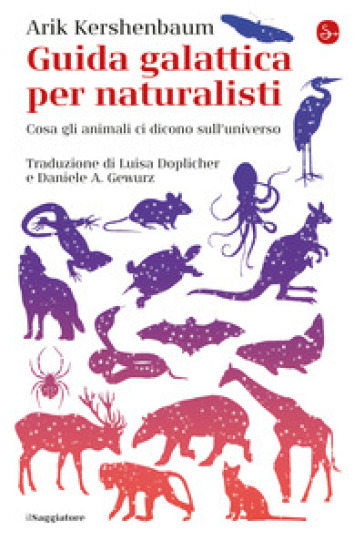 Guida galattica per naturalisti. Cosa gli animali ci dicono sull'universo - Arik Kershenbaum