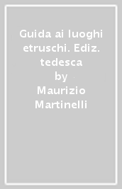 Guida ai luoghi etruschi. Ediz. tedesca