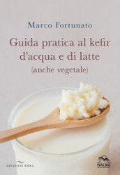 Guida pratica al kefir d acqua e di latte (anche vegetale)