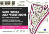 Guida pratica alla progettazione per l esame di abilitazione alle professioni di architetto sez. A-B, ingegnere sez. A-B, geometra, perito edile e per i concorsi nell area tecnica degli Enti locali. Con espansione online