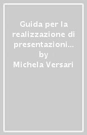 Guida per la realizzazione di presentazioni orali con uso di materiale visivo. Con CD-ROM