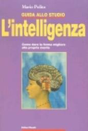 Guida allo studio. L intelligenza. Come dare la forma migliore alla propria mente