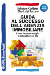 Guida al successo dell agenzia immobiliare. Come lavorare meglio e guadagnare di più