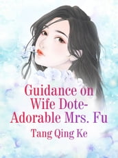Guidance on Wife Dote: Adorable Mrs. Fu