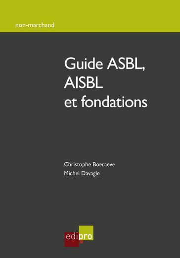 Guide ASBL, AISBL et fondations - Christophe Boeraeve - Michel Davagle