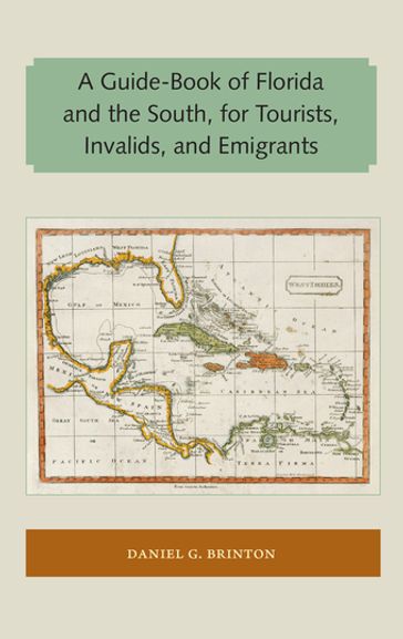 A Guide-Book of Florida and the South, for Tourists, Invalids, and Emigrants - Daniel G. Brinton