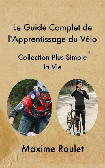 Le Guide Complet de l'Apprentissage du Vélo - Maxime Roulet