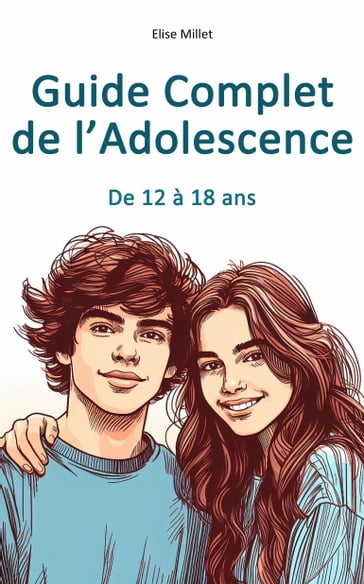 Guide Complet de l'Adolescence - Elise Millet