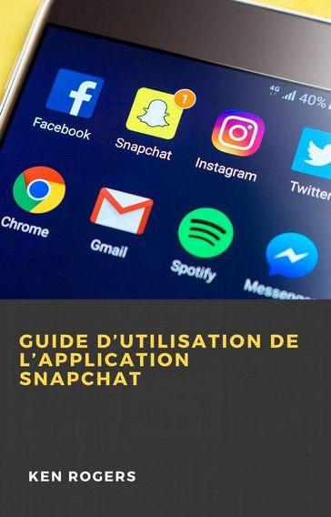 Guide D'utilisation de L'application Snapchat - Ken Rogers