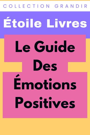Le Guide Des Émotions Positives - Étoile Livres